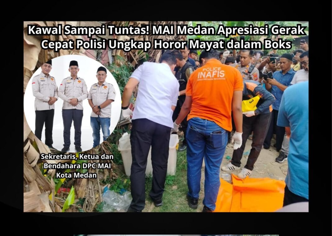 “Kawal Sampai Tuntas! MAI Medan Apresiasi Gerak Cepat Polisi Ungkap Horor Mayat dalam Boks”