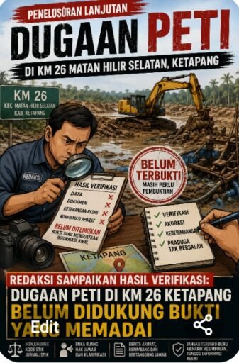 Redaksi Sampaikan Hasil Verifikasi: Dugaan PETI di Km 26 Ketapang Belum Didukung Bukti yang Memadai Redaksi Sampaikan Hasil Verifikasi: Dugaan PETI di Km 26 Ketapang Belum Didukung Bukti yang Memadai