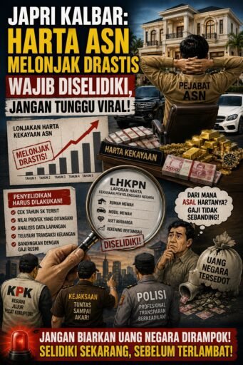 JAPRI Kalbar: Harta ASN Melonjak Drastis Wajib Diselidiki, Jangan Tunggu Viral JAPRI Kalbar: Harta ASN Melonjak Drastis Wajib Diselidiki, Jangan Tunggu Viral