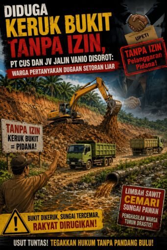Diduga Keruk Bukit Tanpa Izin, PT CUS dan JV Jalin Vanio Disorot: Warga Pertanyakan Dugaan Setoran Liar Diduga Keruk Bukit Tanpa Izin, PT CUS dan JV Jalin Vanio Disorot: Warga Pertanyakan Dugaan Setoran Liar