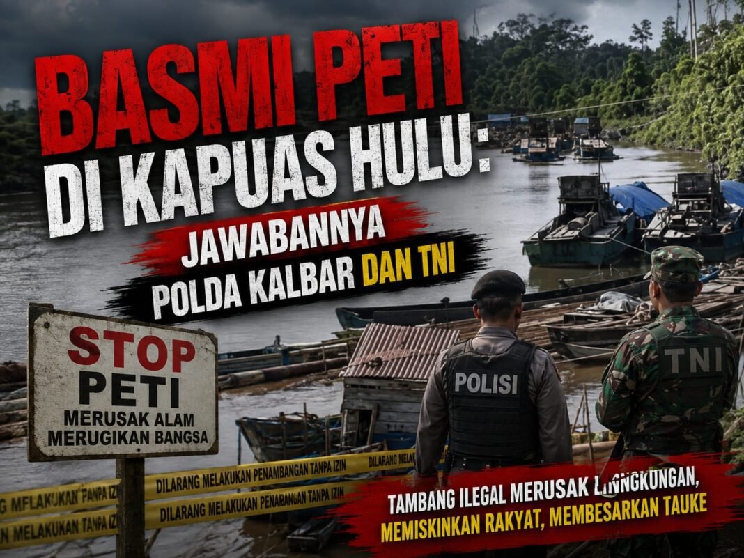Basmi PETI Di Kapuas Hulu : Jawabannya Polda Kalbar Dan TNI Basmi PETI Di Kapuas Hulu : Jawabannya Polda Kalbar Dan TNI