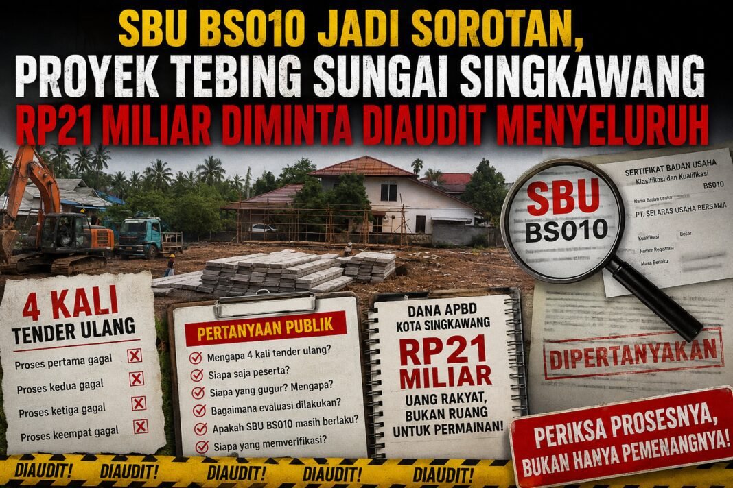 SBU BS010 Jadi Sorotan, Proyek Tebing Sungai Singkawang Rp21 Miliar Diminta Diaudit Menyeluruh SBU BS010 Jadi Sorotan, Proyek Tebing Sungai Singkawang Rp21 Miliar Diminta Diaudit Menyeluruh