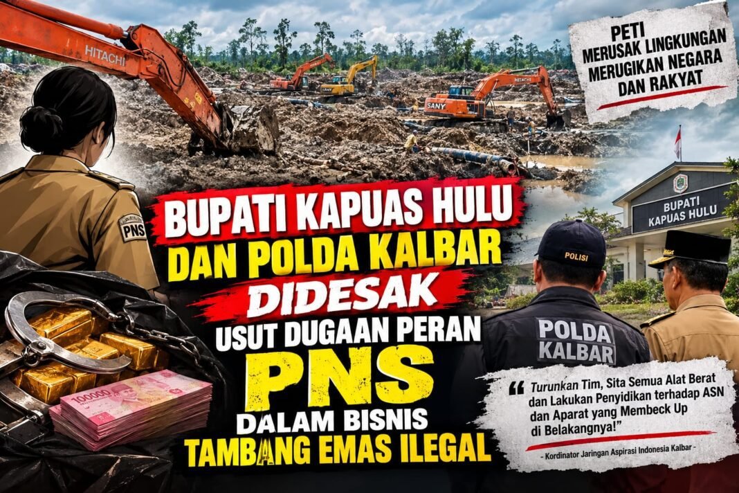 Bupati Kapuas Hulu dan Polda Kalbar Didesak Usut Dugaan Peran PNS dalam Bisnis Tambang Emas Ilegal Bupati Kapuas Hulu dan Polda Kalbar Didesak Usut Dugaan Peran PNS dalam Bisnis Tambang Emas Ilegal